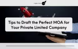 Tips to Draft the Perfect MOA for Your Private Limited Company