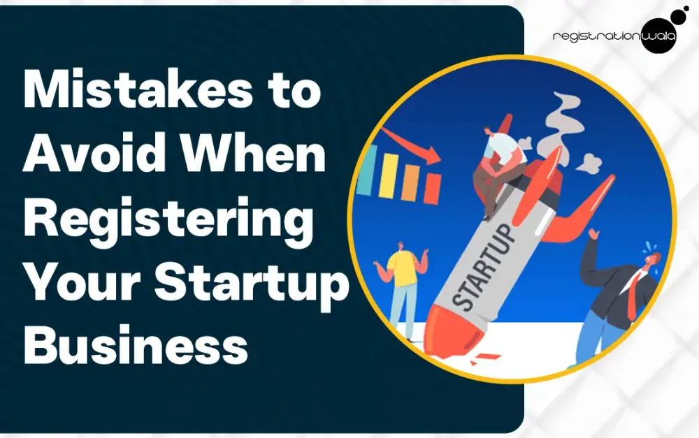 Top Mistakes to Avoid When Registering Your Startup Business in India