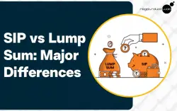 SIP vs Lump Sum: Major Differences