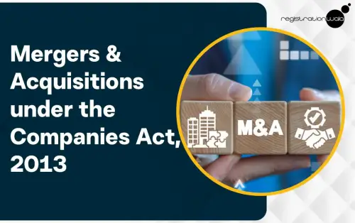 Mergers & Acquisitions Under the Companies Act, 2013