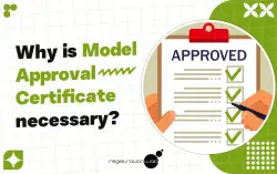 Why is Model Approval Certificate Necessary?