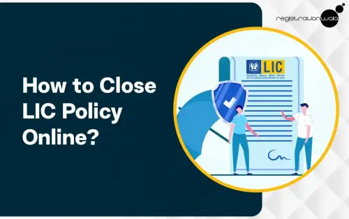 How to Close or Surrender LIC Policy Online?