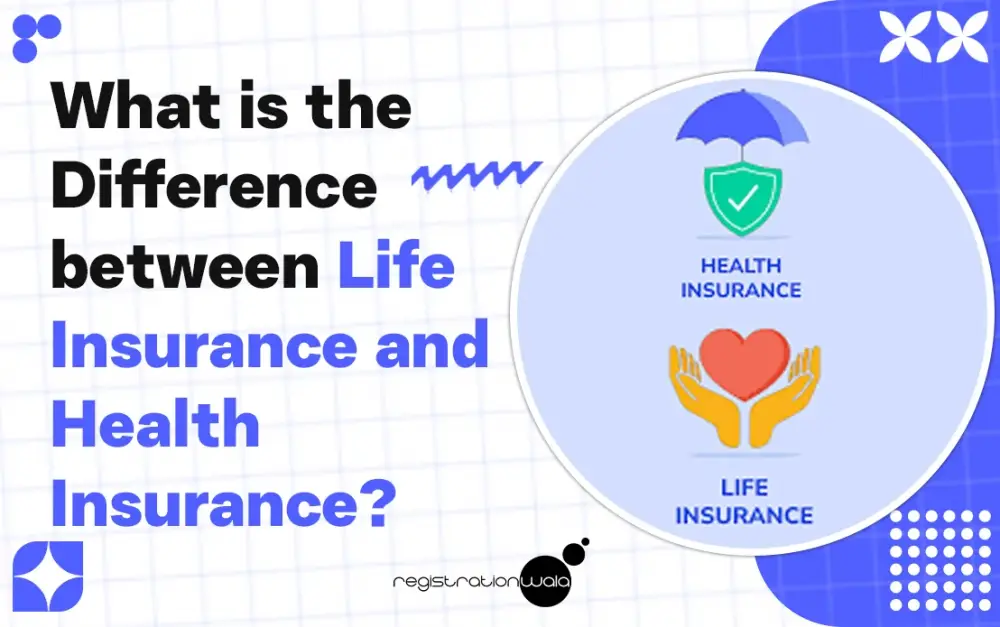 What is the Difference between Life Insurance and Health Insurance?