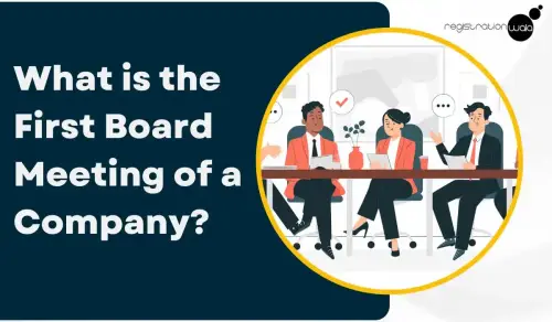 What is the First Board Meeting of a Company?