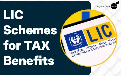 What are the Top LIC Schemes for Tax Benefits?