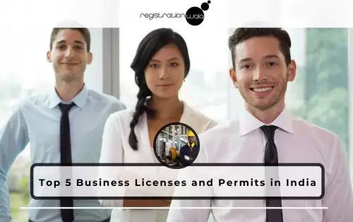 Top 5 Business Licenses and Permits in India