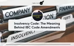 Insolvency Code: The Meaning Behind IBC Code Amendments