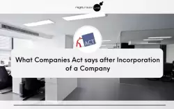 What Companies Act says after incorporation of a Company