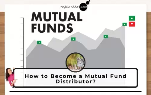 How to Become a Mutual Fund Distributor?