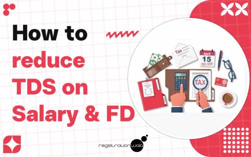 How to Reduce Tax Deducted at Source (TDS) on Salary & FD?