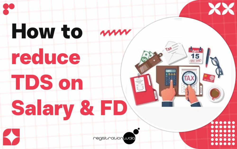 How to Reduce Tax Deducted at Source (TDS) on Salary & FD?