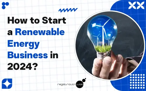 How to Start a Renewable Energy Business in 2024?