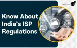 Know About India’s ISP Regulations