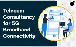 Why Telecom Consultancy is Essential for 5G Broadband Connectivity