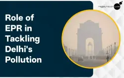 The Role of EPR in Tackling Delhi's Pollution Crisis