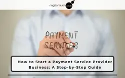 A Guide to Start a Payment Service Provider Business