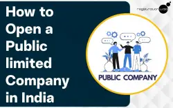 How to Open a Public limited Company in India