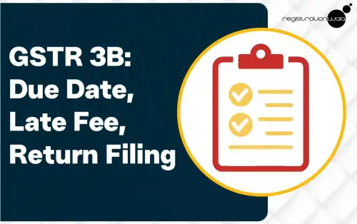 GSTR 3B: Due Date, Late Fee, Return Filing