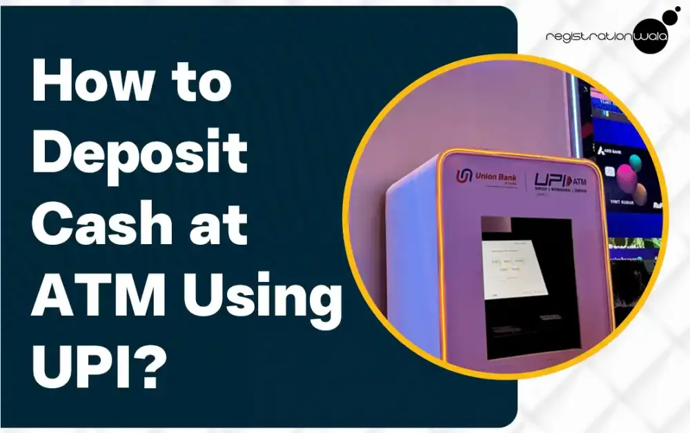 How to Deposit Cash at ATMs Using Unified Payments Interface (UPI) Apps