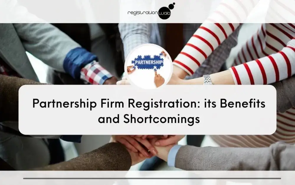 Partnership Firm Registration: Know its Benefits and Shortcomings